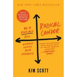 Radical Candor: Be a Kick-Ass Boss Without Losing Your Humanity - Hardcover
