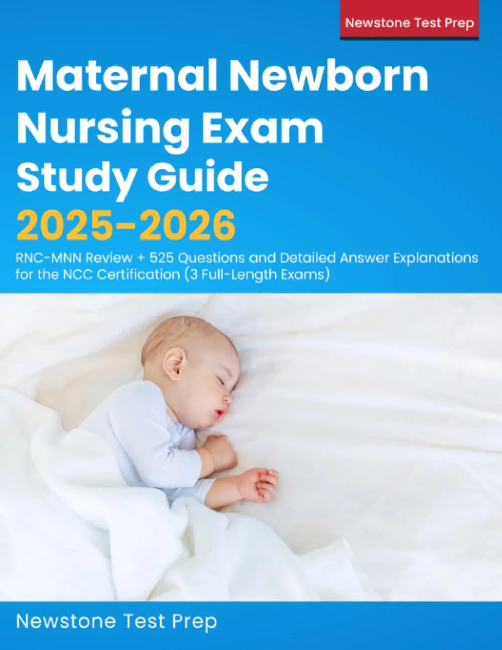 Maternal Newborn Nursing Exam Study Guide 2025-2026: RNC-MNN Review + 525 Questions and Detailed Answer Explanations for the NCC Certification