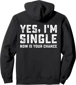 Yes I'm single now is your chance on back Pullover Hoodie