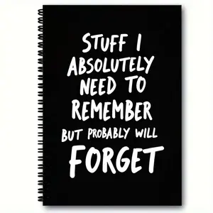 Black Spiral - Bound Notebook with White Hand - Drawn Text Cover, 'STUFF I ABSOLUTELY NEED TO REMEMBER BUT PROBABLY WILL FORGET' Quote, Simple High - Contrast Design, Left - Side Spiral Binding, Ideal for Journaling, Note - Taking & Daily Reminders