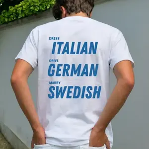 Funny Streetwear Graphic Tee – “ Dress Italian - Drive German - Marry Swedish " Statement T-Shirt for Men & Women, Gift for Her and Him2