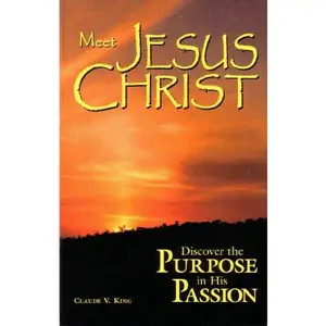 USED-Meet Jesus Christ: Discover the Purpose in His Passion by Claude V. King (Paperback)