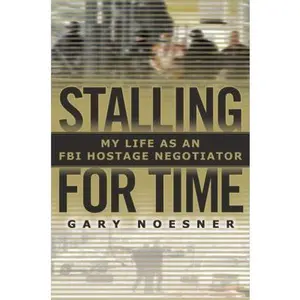 USED-Stalling for Time: My Life as an FBI Hostage Negotiator by Noesner, Gary (Hardcover)