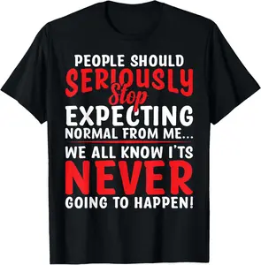 People Should Seriously Stop Expecting Normal From Me T-Shirt Pure Cotton Graphic Tees Menswear Top: Gifts for Men & Women