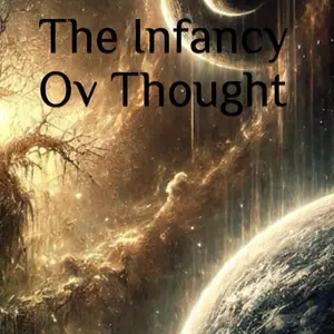 The Infancy Ov Thought