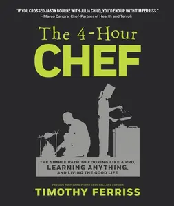 The 4-Hour Chef: The Simple Path to Cooking Like a Pro, Learning Anything, and Living the Good Life by Timothy Ferriss [Hardback Book]