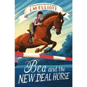 Bea and the New Deal Horse by L. M. Elliott [Hardback Book]