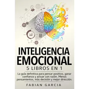 INTELIGENCIA EMOCIONAL: 5 libros en 1: La guía definitiva para pensar positivo, ganar confianza y actuar con razón. Menos pensamientos, más decisión y mejor dirección. (Spanish Edition)