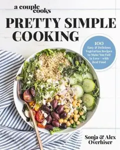 USED-A Couple Cooks Pretty Simple Cooking: 100 Delicious Vegetarian Recipes to Make You Fall in Love with Real Food by Overhiser, Sonja (Hardcover)