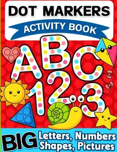 Dot Markers Activity Book: Letters, Numbers and Shapes Art Coloring for Toddlers Ages 1-3 and 2-4   Paperback – October 27, 2024