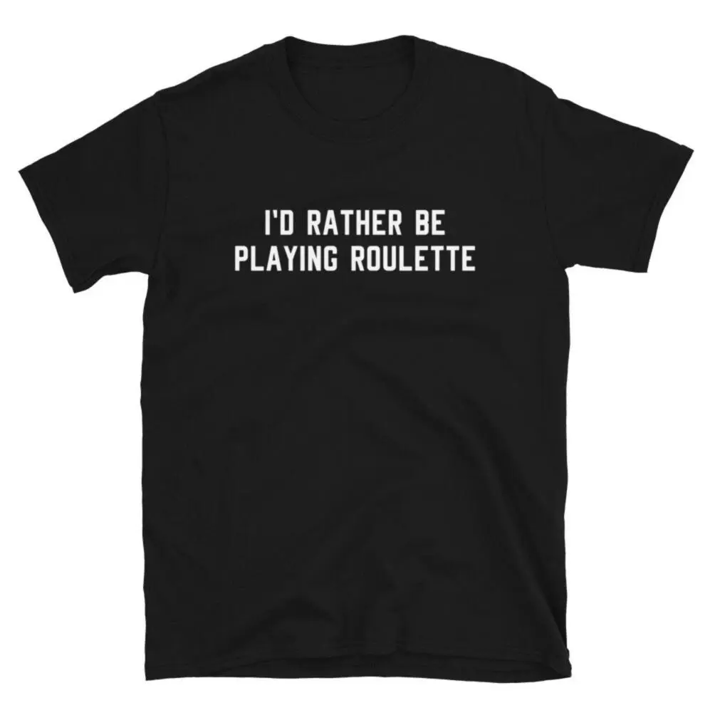 Roulette Shirt, Gift I'd Rather Be Playing Roulette Funny Cute Roulette Player Casino Vegas Gamble Winner Birthday T-shirt, Tee