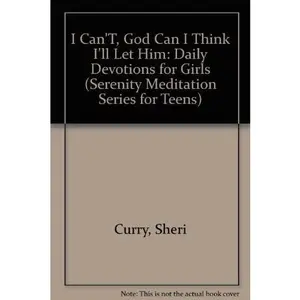 USED-I Can'T, God Can I Think I'll Let Him: Daily Devotions for Girls (Serenity Meditation Series for Teens) by Sheri Curry (Paperback)