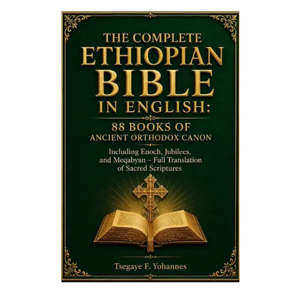 The Complete Ethiopian Bible in English: 88 Books of Ancient Orthodox Canon: Including Enoch, Jubilees, and Meqabyan – Full Translation of Sacred Scriptures