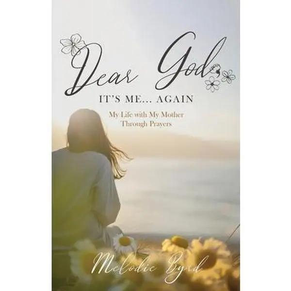 Dear God, It's Me... Again: My Life with My Mother Through Prayers -- Melodie Byrd, Paperback