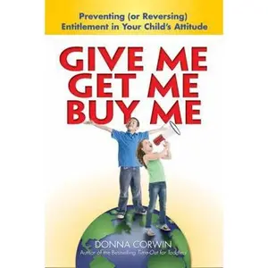 USED-Give Me, Get Me, Buy Me!: Preventing or Reversing Entitlement in Your Child's Attitude by Corwin, Donna (Paperback)