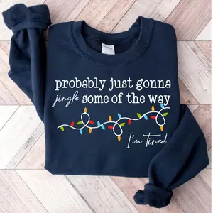 Probably Just Gonna Jingle Some Of The Way I'm Tired Christmas Sweatshirt, Christmas Jingle V2 Shirt, Funny Christmas Shirt, Xmas Light Sweater
