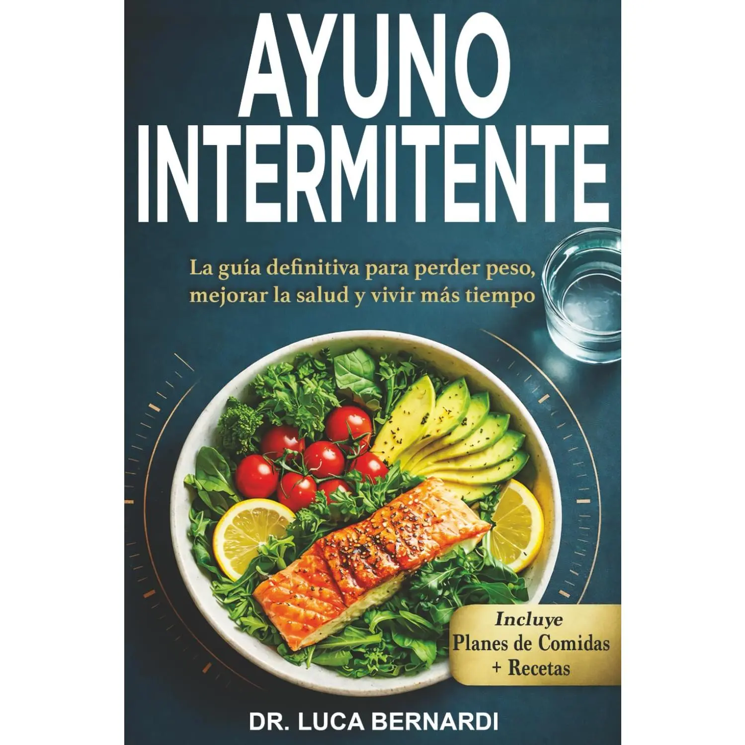 Ayuno Intermitente: La guía definitiva para perder peso, mejorar la salud y vivir más tiempo (Spanish Edition)