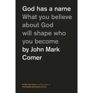 God Has a Name: What You Believe about God Will Shape Who You Become -- John Mark Comer - Hardcover
