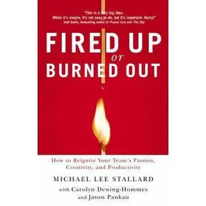 USED-Fired Up or Burned Out: How to Reignite Your Team's Passion, Creativity, and Productivity by Michael Lee Stallard (Hardcover)