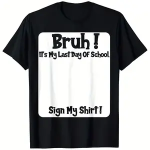 Bruh It'S My Last Day Of School Sign My T-Shirt for Boys Soft Fabric, Breathable, Comfortable Short Sleeve Tees Perfect for Boys Shirts Boy Girl Best Gift Tshirt TOP