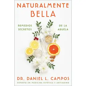 Naturally Beautiful \ Naturalmente Bella (Spanish edition): Grandma's Secret Remedies \ Remedios secretos de la abuela by Dr. Daniel L. Campos [Paperback Book]