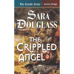 USED-The Crippled Angel: Book Three of 'The Crucible' by Sara Douglass (Unknown)