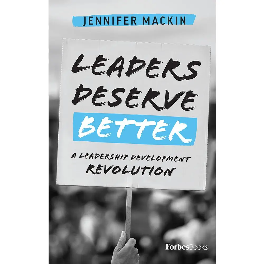 USED-Leaders Deserve Better: A Leadership Development Revolution by Mackin, Jennifer (Hardcover)