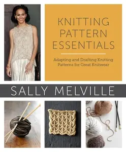 USED-Knitting Pattern Essentials: Adapting and Drafting Knitting Patterns for Great Knitwear by Melville, Sally (Paperback)