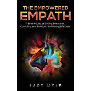 USED-The Empowered Empath: A Simple Guide on Setting Boundaries, Controlling Your Emotions, and Making Life Easier by Dyer, Judy (Paperback)