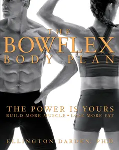 USED-The Bowflex Body Plan: The Power Is Yours: Build More Muscle: Lose More Fat by Darden, Ellington (Hardcover)