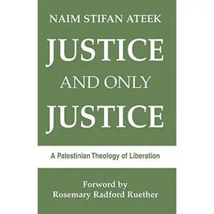 USED-Justice, and only justice: A Palestinian theology of liberation by Naim Stifan Ateek (Paperback)