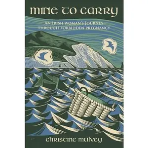 USED-Mine to Carry: An Irishwoman's Journey Through Forbidden Pregnancy by Mulvey, Christine (Paperback)