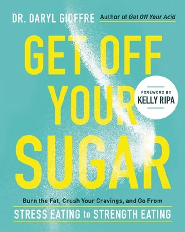 USED Book - Get Off Your Sugar: Burn the Fat, Crush Your Cravings, and Go from Stress Eating to Strength Eating by Gioffre, Daryl (Paperback) - english