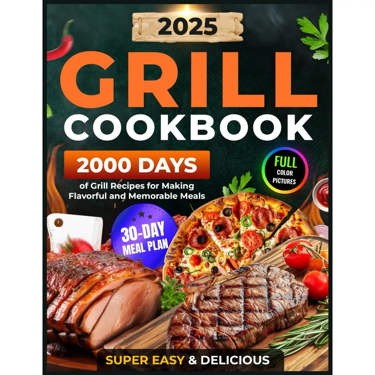 Grill Cookbook: 2000 Days of Super Easy & Delicious Grill Recipes with a 30-Day Meal Plan for Making Flavorful and Memorable Meals (Grilling and BBQ Cookbook 2025 with Color Pictures) Paperback – July 13, 2024