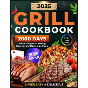 Grill Cookbook: 2000 Days of Super Easy & Delicious Grill Recipes with a 30-Day Meal Plan for Making Flavorful and Memorable Meals (Grilling and BBQ Cookbook 2025 with Color Pictures) Paperback – July 13, 2024