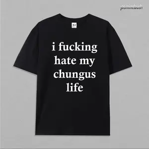 I hate my chungus life t-shirt (100% cotton), funny tee
