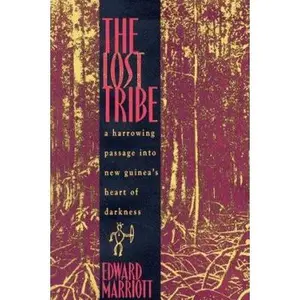 USED Book - The Lost Tribe: A Harrowing Passage into New Guinea's Heart of Darkness by Edward Marriott (Hardcover) - english