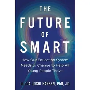 USED-The Future of Smart: How Our Education System Needs to Change to Help All Young People Thrive by Joshi Hansen, Ulcca (Paperback)