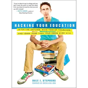 USED-Hacking Your Education: Ditch the Lectures, Save Tens of Thousands, and Learn More Than Your Peers Ever Will by Stephens, Dale J. (Paperback)