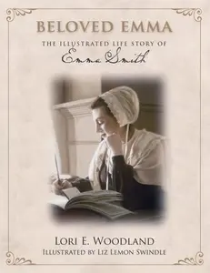 USED-Beloved Emma: The Illustrated Life Story of Emma Smith by Lori E. Woodland (Hardcover)