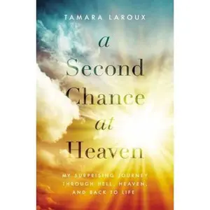 USED-A Second Chance at Heaven: My Surprising Journey Through Hell, Heaven, and Back to Life by Laroux, Tamara (Paperback)