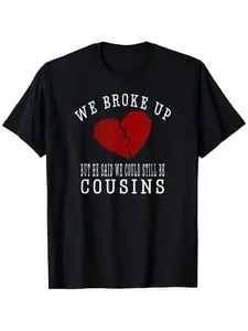 Funny "We Broke Up But Can Still Be Cousins" Men's T-Shirt - 100% Cotton Casual Loose Fit Short Sleeve Shirt with Post-Breakup Humor for Family & Ex Relationships - Machine Washable Round Neck Tee