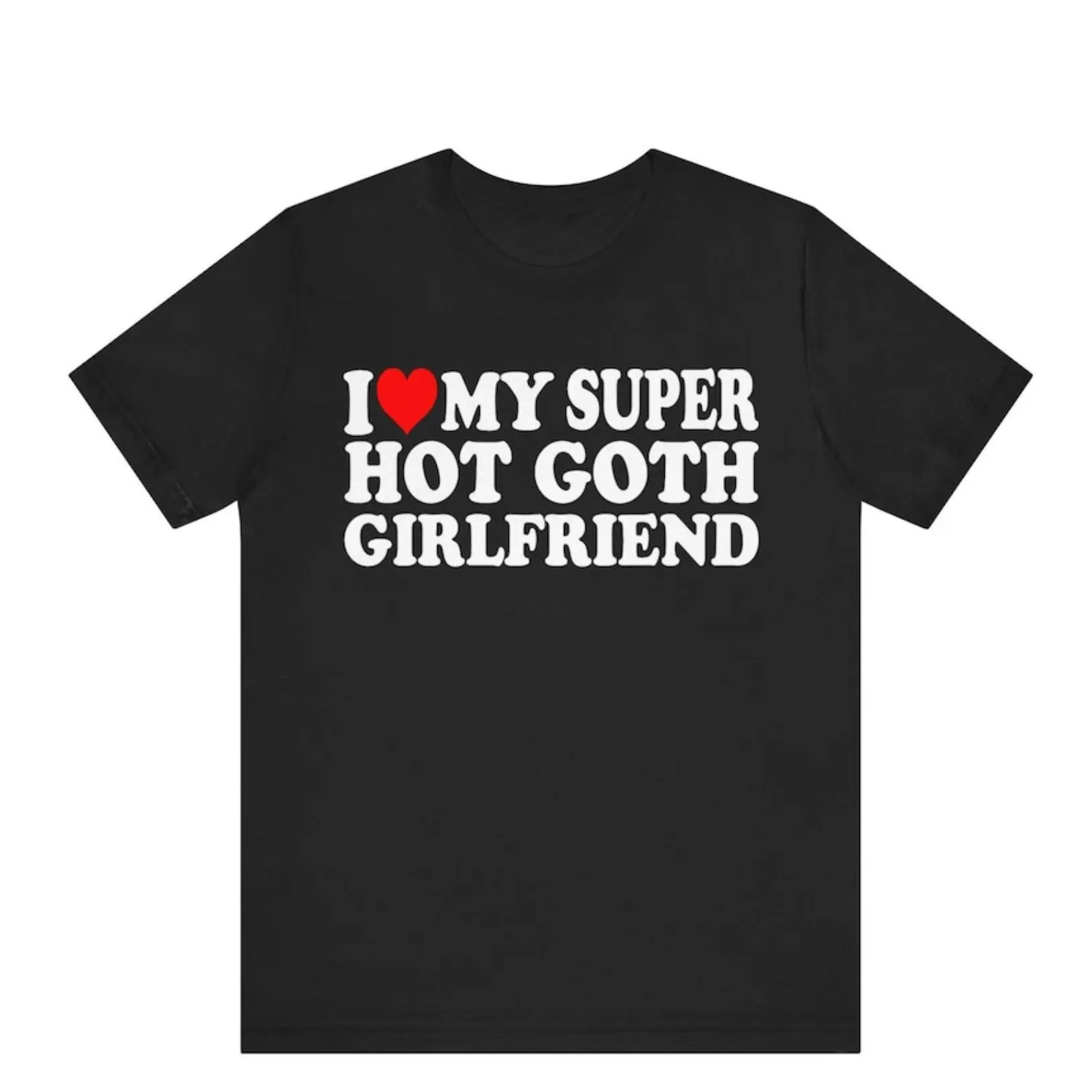 Funny Graphic Tee,I Love My Super Hot Goth Girlfriend T-shirt , I Heart My Super Hot Goth Girlfriend Shirt ,I Love My Goth Girlfriend Shirt, Shortsleeve, Casual