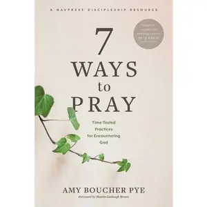 USED-7 Ways to Pray: Time-Tested Practices for Encountering God by Pye, Amy Boucher (Paperback)