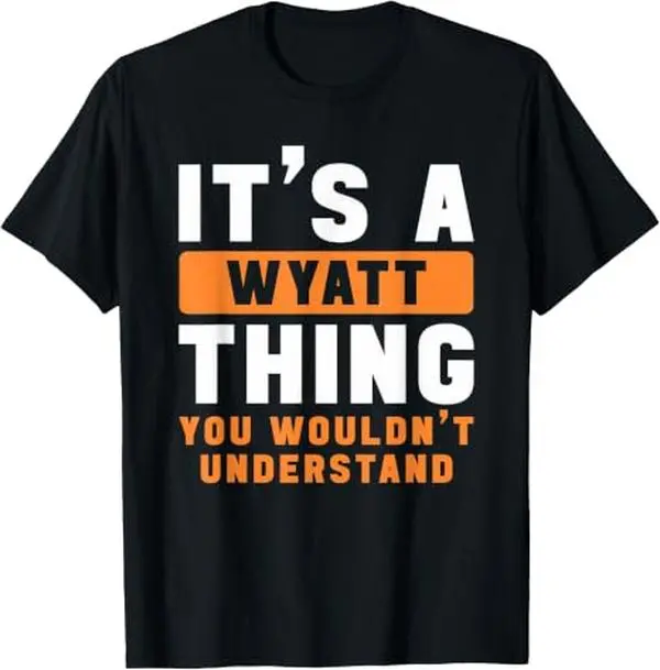 100% Premium Cotton graphic tees It's A Wyatt Thing You Wouldn't Understand Wyatt Name T-Shirt