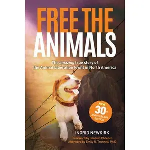 USED-Free the Animals: The Amazing, True Story of the Animal Liberation Front in North America (30th Anniversary Edition) by Newkirk, Ingrid (Paperback)