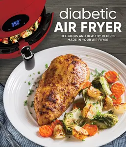 USED-Diabetic Air Fryer: Delicious and Healthy Recipes Made in Your Air Fryer by Publications International Ltd (Hardcover)