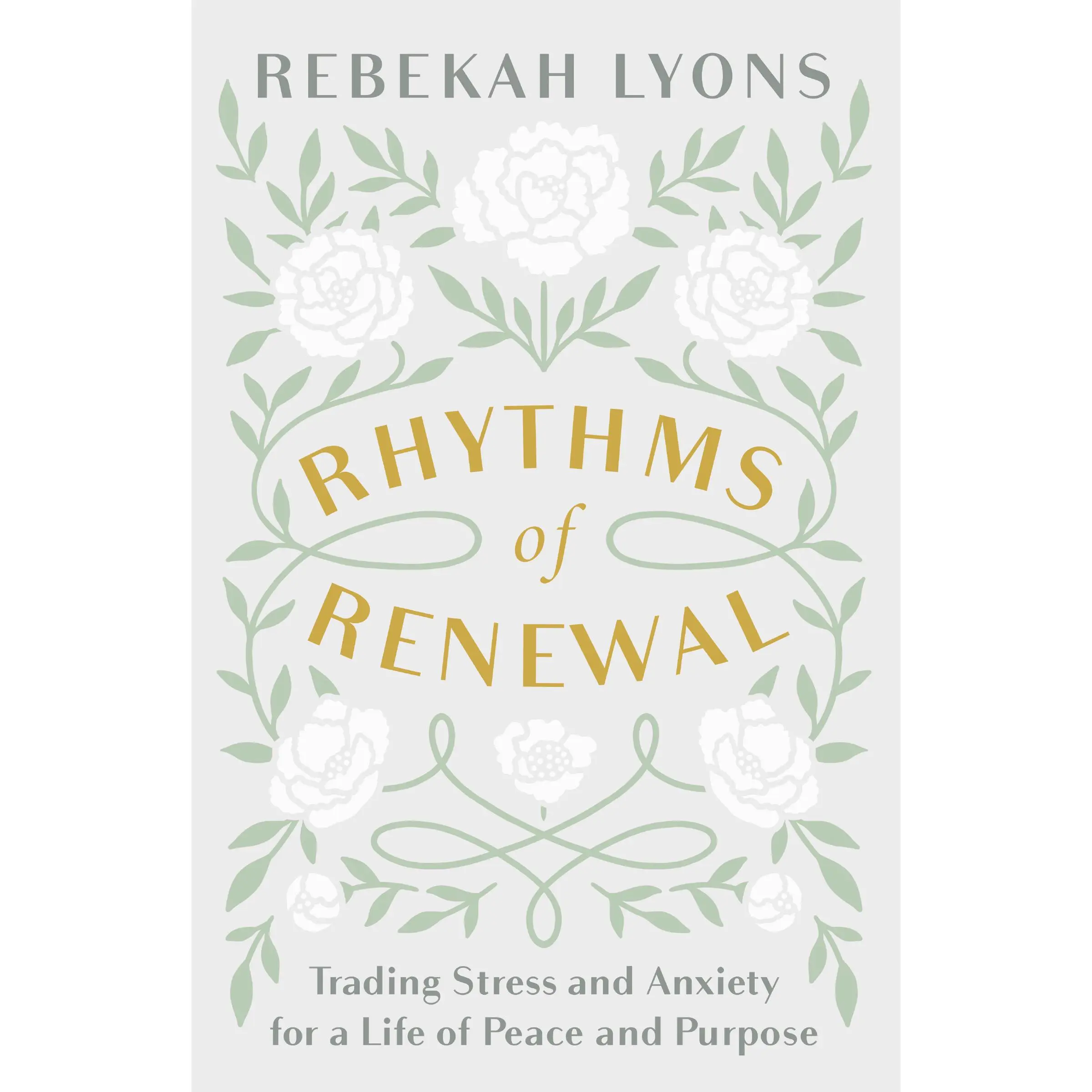 Rhythms of Renewal: Trading Stress and Anxiety for a Life of Peace and Purpose by Rebekah Lyons [Hardback Book]