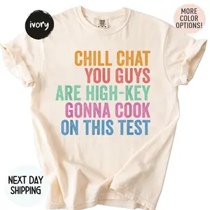 Chill Chat You Guys Are High Key Gon' Cook On This Test T-Shirt, Test Day Shirt, Teacher State Testing Shirt, Testing Coordinator Life Tee, You Got This Tee