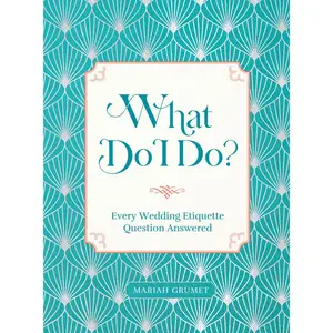 USED-What Do I Do?: Every Wedding Etiquette Question Answered by Grumet Humbert, Mariah (Hardcover)